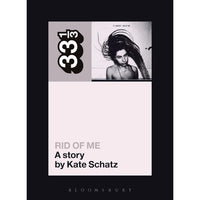 33 1/3 Volume 048: PJ Harvey's Rid of Me: A Story