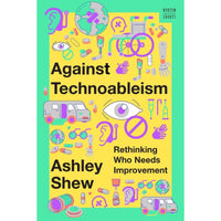 Against Technoableism: Rethinking Who Needs Improvement