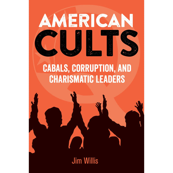 American Cults: Cabals, Corruption, and Charismatic Leaders