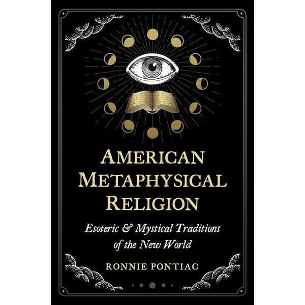American Metaphysical Religion: Esoteric and Mystical Traditions of the New World 