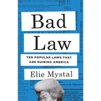 Bad Law: Ten Popular Laws That Are Ruining America