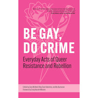 Be Gay, Do Crime: Everyday Acts of Radical Queer History