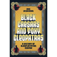 Black Caesars and Foxy Cleopatras: A History of Blaxploitation Cinema