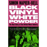 Black Vinyl White Powder: The Real Story of the British Music Industry