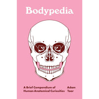 Bodypedia: A Brief Compendium of Human Anatomical Curiosities