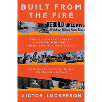 Built from the Fire: The Epic Story of Tulsa's Greenwood District, America's Black Wall Street