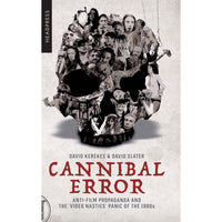 Cannibal Error: Anti-Film Propaganda and the 'Video Nasties' Panic of the 1980s
