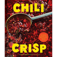 Chili Crisp: 50+ Recipes to Satisfy Your Spicy, Crunchy, Garlicky Cravings