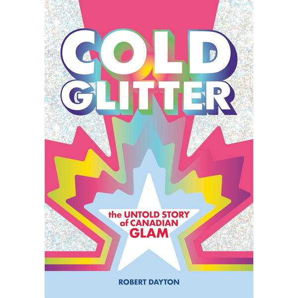 Cold Glitter: The Untold Story of Canadian Glam