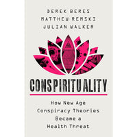 Conspirituality: How New Age Conspiracy Theories Became a Health Threat