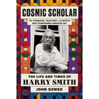 Cosmic Scholar: The Life and Times of Harry Smith