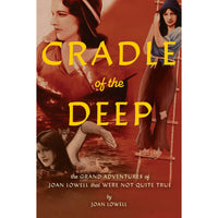 Cradle of the Deep: The Grand Adventures of Joan Lowell that Were Not Quite True
