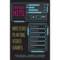 Critical Hits: Writers Playing Video Games