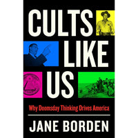 Cults Like Us: Why Doomsday Thinking Drives America