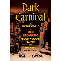 Dark Carnival: The Secret World of Tod Browning, Hollywood’s Master of the Macabre