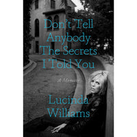 Don't Tell Anybody the Secrets I Told You: A Memoir