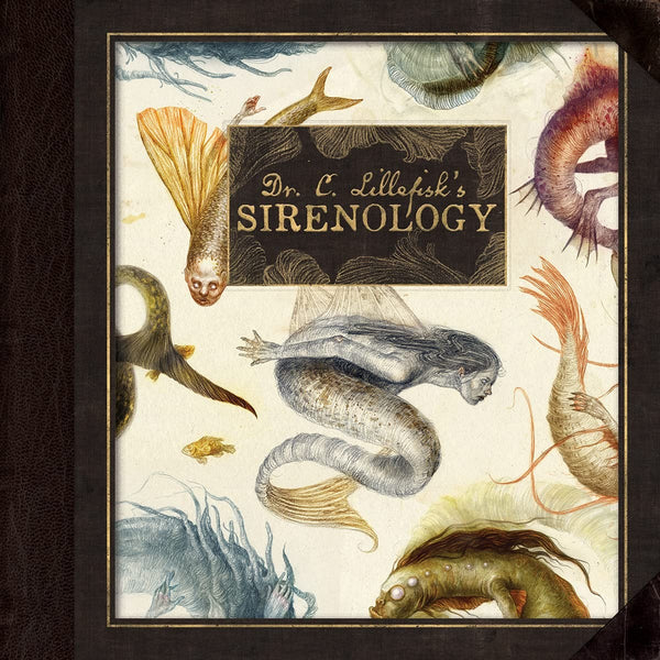 Dr. C. Lillefisk's Sirenology: A Guide to Mermaids and Other Under-the-Sea Phenonemon