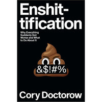 Enshittification: Why Everything Suddenly Got Worse and What to Do About It