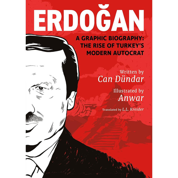 Erdogan: A Graphic Biography: The Rise of Turkey’s Modern Autocrat