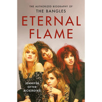 Eternal Flame: The Authorized Biography of The Bangles