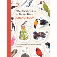 The Field Guide to Dumb Birds Sticker Book: 100+ Stickers of the Dumbest Birds