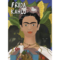 Frida Kahlo: Her Life Her Art Her Home