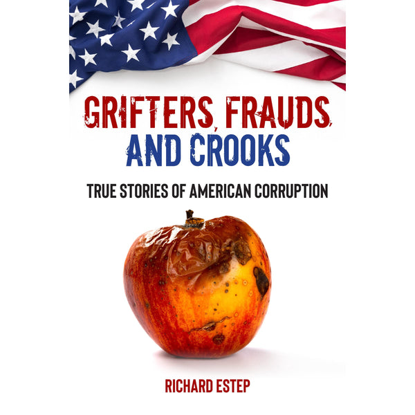 Grifters, Frauds, and Crooks: True Stories of American Corruption 