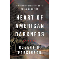Heart of American Darkness: Bewilderment and Horror on the Early Frontier