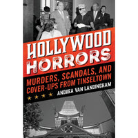 Hollywood Horrors: Murders, Scandals, and Cover-Ups from Tinseltown