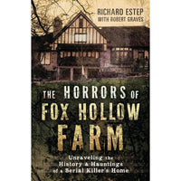 The Horrors of Fox Hollow Farm: Unraveling the History and Hauntings of a Serial Killer's Home