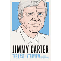 Jimmy Carter: The Last Interview: and Other Conversations