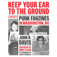 Keep Your Ear to the Ground: A History of Punk Fanzines in Washington, DC