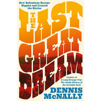 Last Great Dream: How Bohemians Became Hippies and Created the Sixties