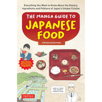 The Manga Guide to Japanese Food: Everything You Want to Know About the History, Ingredients and Folklore of Japan's Unique Cuisine