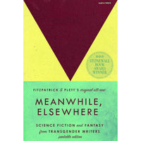 Meanwhile, Elsewhere: Science Fiction and Fantasy From Transgender Writers