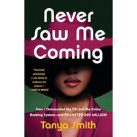 Never Saw Me Coming: How I Outsmarted the FBI and the Entire Banking System―and Pocketed $40 Million