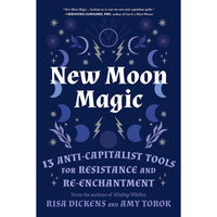 New Moon Magic: 13 Anti-Capitalist Tools for Resistance and Re-Enchantment