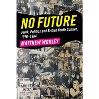 No Future: Punk, Politics and British Youth Culture, 1976–1984