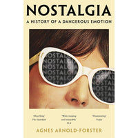 Nostalgia: A History of a Dangerous Emotion