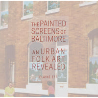 The Painted Screens of Baltimore: An Urban Folk Art Revealed