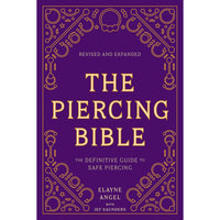 The Piercing Bible: The Definitive Guide to Safe Piercing