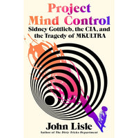 Project Mind Control: Sidney Gottlieb, the CIA, and the Tragedy of MKULTRA