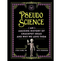 Pseudoscience: An Amusing History of Crackpot Ideas and Why We Love Them