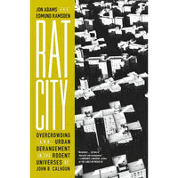 Rat City: Overcrowding and Urban Derangement in the Rodent Universes of John B. Calhoun