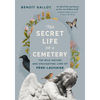 The Secret Life of a Cemetery: The Wild Nature and Enchanting Lore of Père-Lachaise