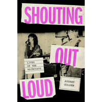 Shouting Out Loud: Lives of the Raincoats