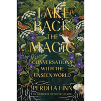 Take Back the Magic: Conversations with the Unseen World