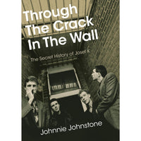 Through The Crack In The Wall: The Secret History Of Josef K