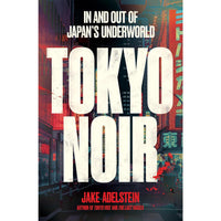Tokyo Noir: In and Out of Japan's Underworld