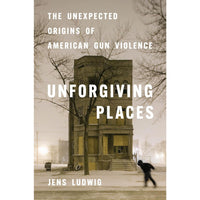 Unforgiving Places: The Unexpected Origins of American Gun Violence cover
